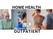 HOME HEALTH VS OUTPATIENT CARE