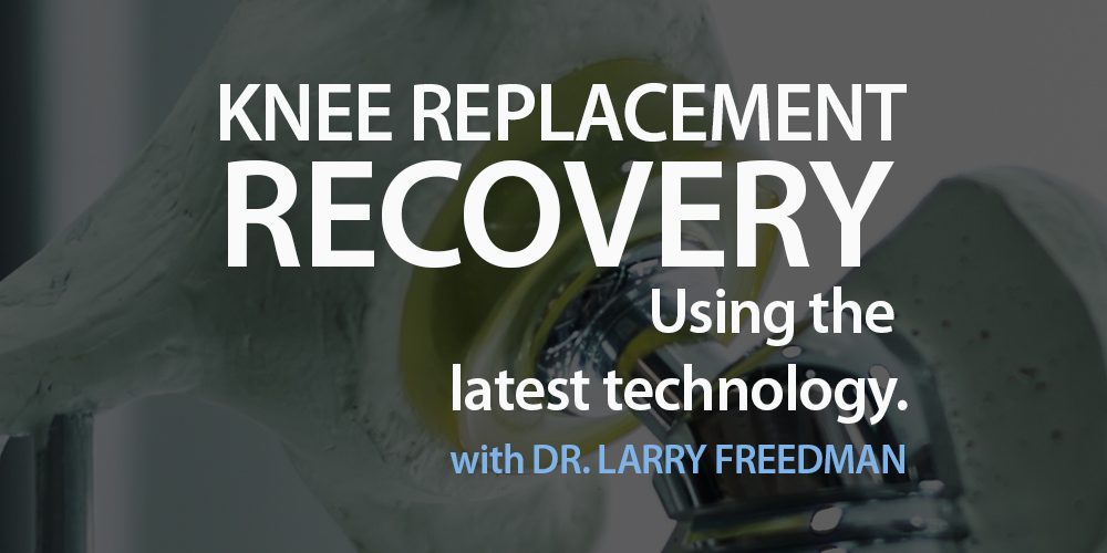 THE-LATEST-KNEE-REPLACEMENT-TECHNOLOGY-_-WITH-DR.-LARRY-FREEDMAN-1000×500